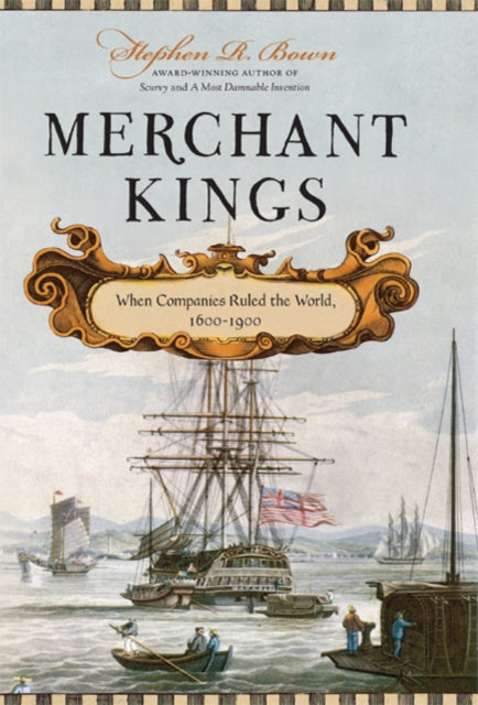 Bown Stephen R. - Merchant Kings When Companies Ruled The World 1600 - - 1900 - Hardcover