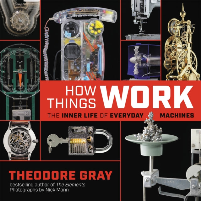 Gray Theodore - How Things Work The Inner Life Of Everyday Machines - Hardcover