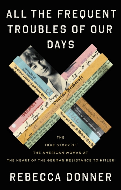 Title: All The Frequent Troubles Of Our Days : The True Story Of The American Woman At The Heart Of The German Resistance To Hitler
Barcode: 9780316561693
Pages: 576 Pages
Language: English
Publication Date: 8/3/2021