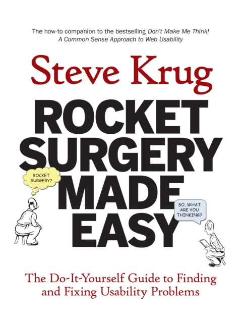 Rocket Surgery Made Easy The Do - It - Yourself Guide To Finding And Fixing Usability Problems
