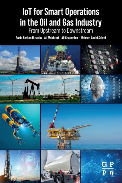 Amini Salehi Mohsen (Associate Professor School Of Computing And Informatics University Of Louisiana At Lafayette Lafayette La Usa) - Iot For Smart Operations In The Oil And Gas Industry From Upstream To Downstream - Paperback