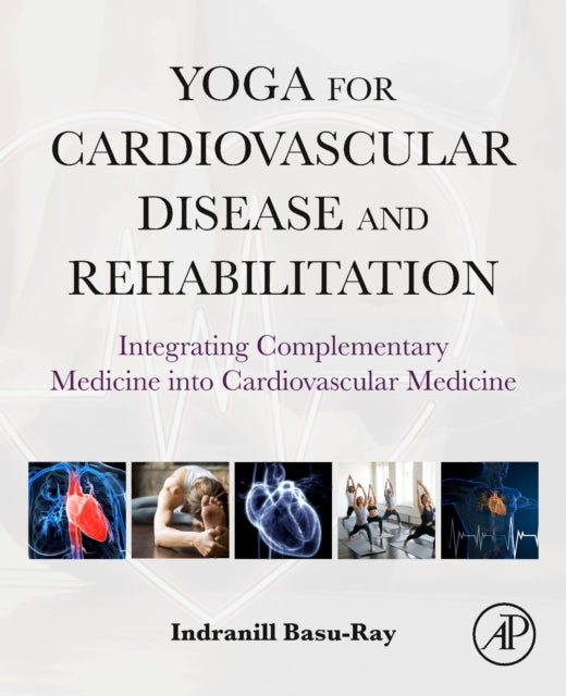 Basu Ray Indranill Md (Cardiologist And Interventional Cardiac Electrophysiologist Memphis Va Medical Center; Adjunct Professor The University Of Memphis Tn Usa) - Yoga For Cardiovascular Disease And Rehabilitation Integrating Complementary Medicine
