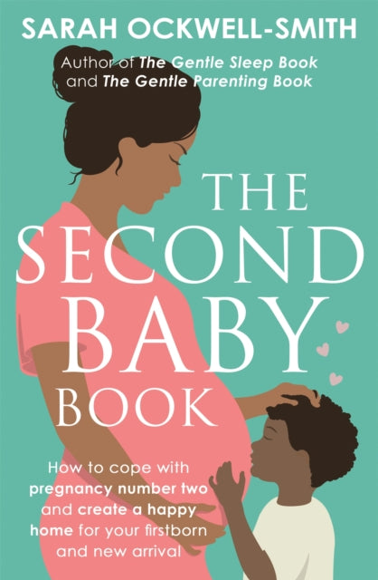 The Second Baby Book How To Cope With Pregnancy Number Two And Create A Happy Home For Your Firstborn And New Arrival