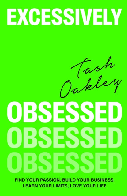 Excessively Obsessed Find Your Passion Build Your Business Learn Your Limits Love Your Life