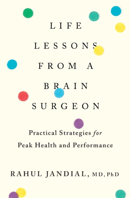 Life Lessons From A Brain Surgeon Practical Strategies For Peak Health And Performance