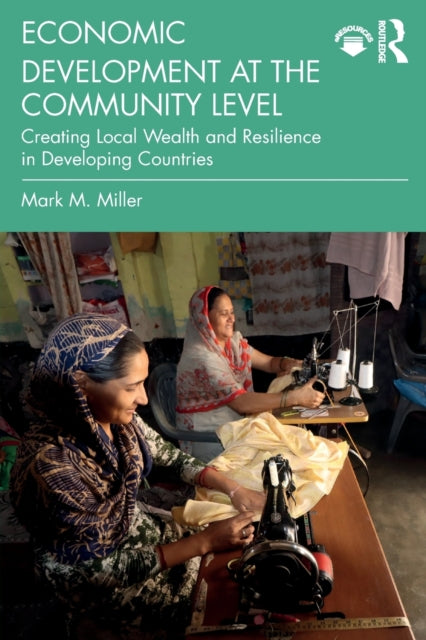 Miller Mark - Economic Development At The Community Level Creating Local Wealth And Resilience In Developing Countries - Paperback