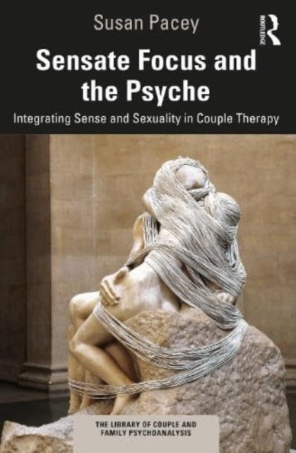 Pacey Susan - Sensate Focus And The Psyche Integrating Sense And Sexuality In Couple Therapy - Paperback