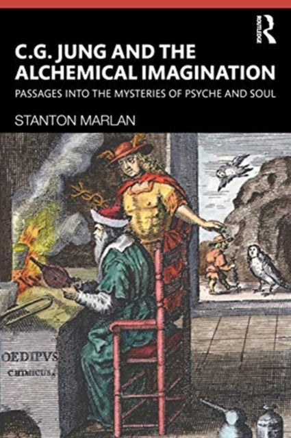 Marlan Stanton - C. G. Jung And The Alchemical Imagination Passages Into The Mysteries Of Psyche And Soul - Paperback