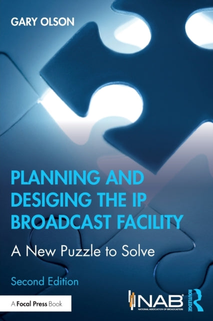 Olson Gary (Gho Group Llc Usa) - Planning And Designing The Ip Broadcast Facility A New Puzzle To Solve - Paperback
