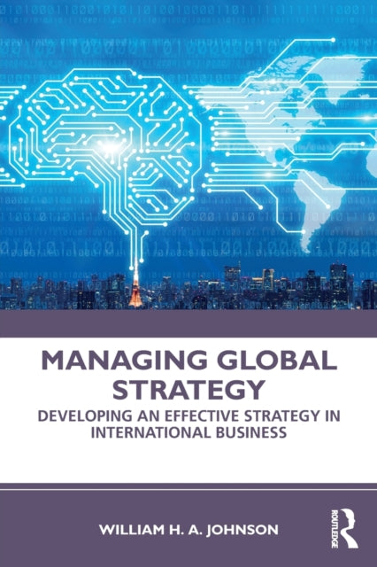 Johnson William H. A. - Managing Global Strategy Developing An Effective Strategy In International Business - Paperback