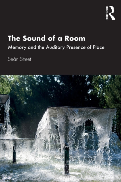Street Sean (Bournemouth University Uk) - The Sound Of A Room Memory And The Auditory Presence Of Place - Paperback