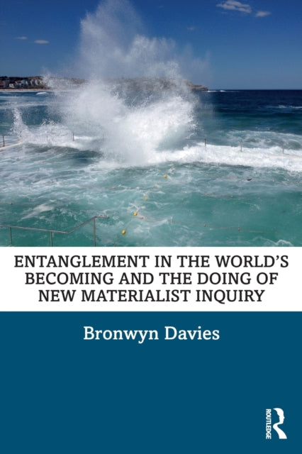 Davies Bronwyn - Entanglement In The Worlds Becoming And The Doing Of New Materialist Inquiry - Paperback