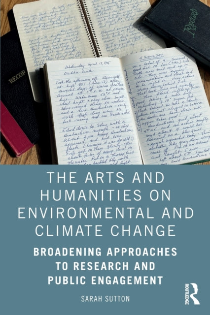 Sutton Sarah (Ceo Of Environment & Culture Partners A Nonprofit Organization.) - The Arts And Humanities On Environmental And Climate Change Broadening Approaches To Research And Public Engagement - Paperback