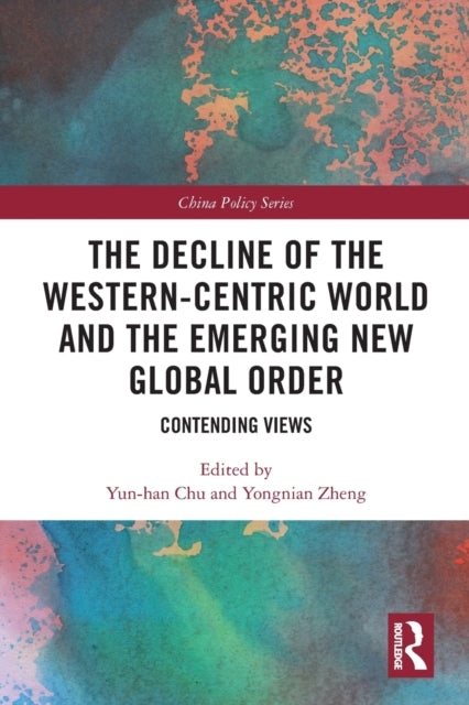 Taylor & Francis Ltd - The Decline Of The Western - Centric World And The Emerging New Global Order Contending Views - Paperback