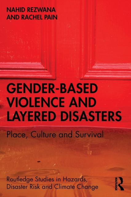 Pain Rachel - Gender - Based Violence And Layered Disasters Place Culture And Survival - Paperback