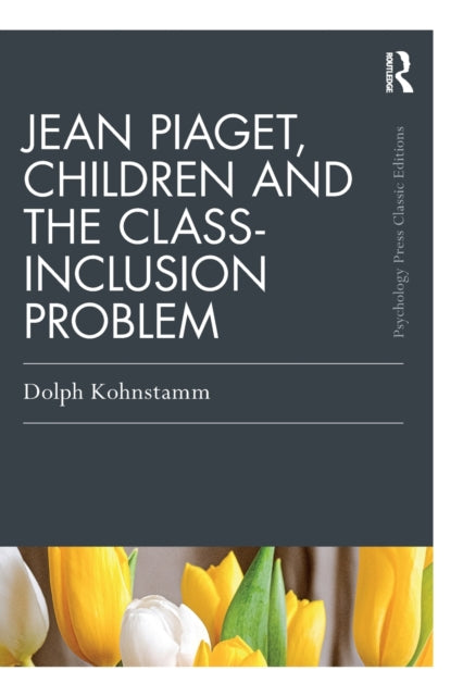 Kohnstamm Dolph - Jean Piaget Children And The Class - Inclusion Problem - Paperback