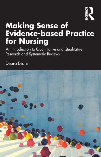 Evans Debra - Making Sense Of Evidence - Based Practice For Nursing An Introduction To Quantitative And Qualitative Research And Systematic Reviews - Paperback