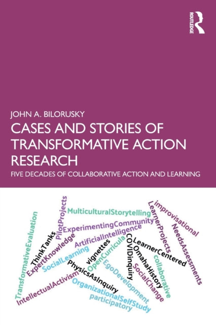 Bilorusky John A. - Cases And Stories Of Transformative Action Research Five Decades Of Collaborative Action And Learning - Paperback
