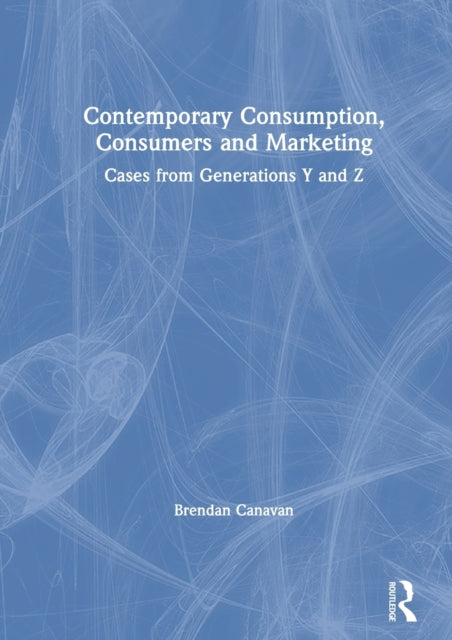 Canavan Brendan - Contemporary Consumption Consumers And Marketing Cases From Generations Y And Z - Paperback