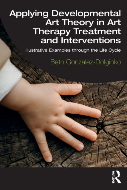 Gonzalez - Dolginko Beth - Applying Developmental Art Theory In Art Therapy Treatment And Interventions Illustrative Examples Through The Life Cycle - Paperback