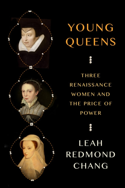 Chang Leah Redmond - Young Queens Three Renaissance Women And The Price Of Power - Hardcover
