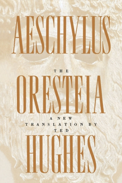 Hughes Ted - The Oresteia Of Aeschylus A New Translation By Ted Hughes - Paperback