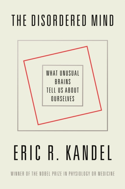 The Disordered Mind What Unusual Brains Tell Us About Ourselves