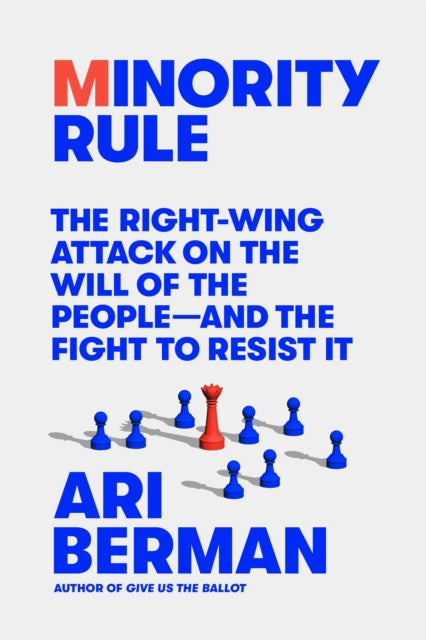 Berman Ari - Minority Rule The Right - Wing Attack On The Will Of The People - And The Fight To Resist It - Hardcover