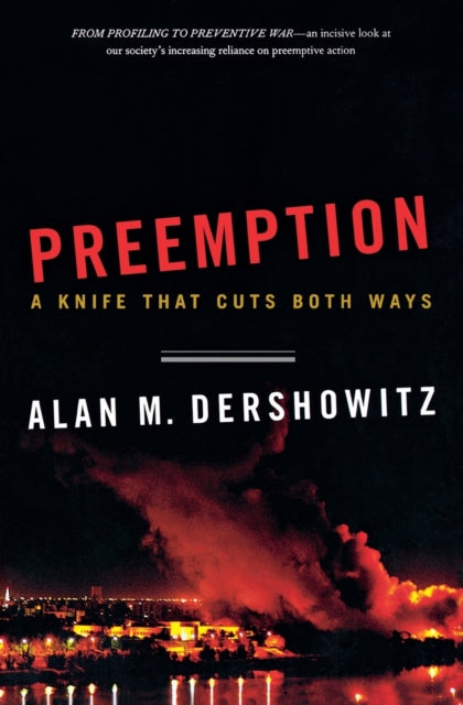 Binding: Paperback
Description: " A path - breaking must - read for government leaders strategists and all concerned Americans." - General Wesley K. Clark
Title: Preemption A Knife That Cuts Both Ways
Author(s): Dershowitz Alan M.