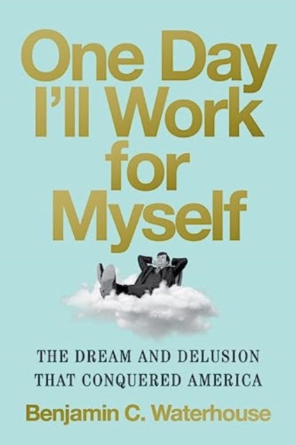 Binding: Hardcover
Description: An acclaimed historian reveals how our culture became obsessed with working for ourselves and how it distracts us from real economic progress
Title: One Day I'll Work For Myself The Dream And Delusion That Conquered America
Author(s): Waterhouse Benjamin C.