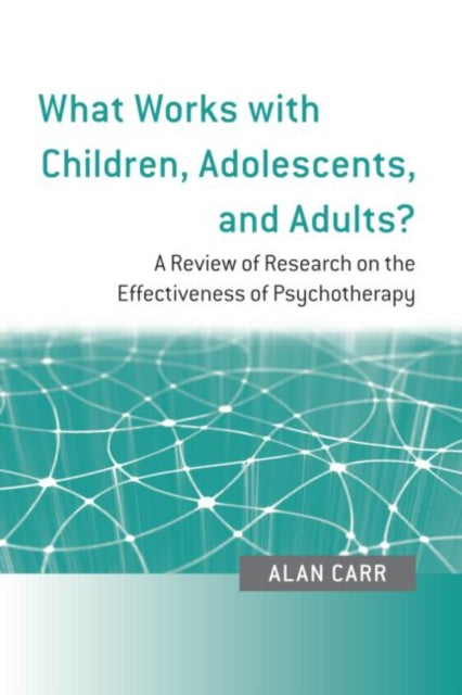 Carr Alan (University College Dublin Ireland) - What Works With Children Adolescents And Adults? A Review Of Research On The Effectiveness Of Psychotherapy - Paperback