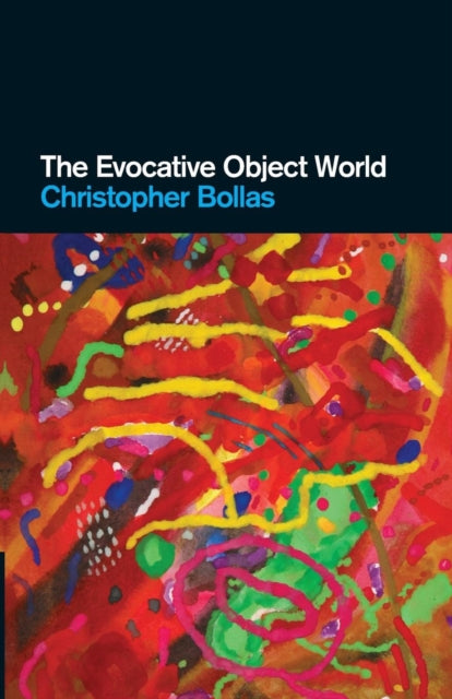 Bollas Christopher (Member Of The British Psychoanalytical Society London Uk) - The Evocative Object World - Paperback