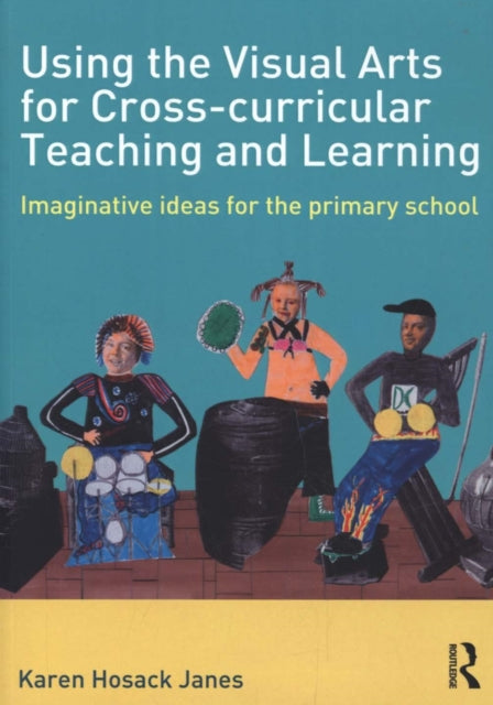 Hosack Janes Karen (Senior Lecturer In Education At The University Of Northampton Uk.) - Using The Visual Arts For Cross - Curricular Teaching And Learning Imaginative Ideas For The Primary School - Paperback
