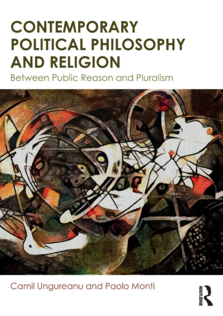 Monti Paolo (Universita Cattolica Del Sacro Cuore Italy) - Contemporary Political Philosophy And Religion Between Public Reason And Pluralism - Paperback