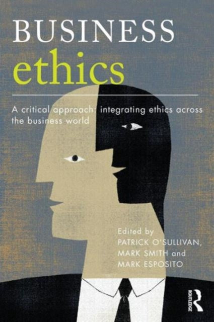 Taylor & Francis Ltd - Business Ethics A Critical Approach: Integrating Ethics Across The Business World - Paperback