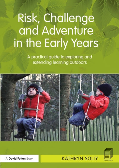Solly Kathryn (Chelsea Open Air Nursery And Childrens Centre Uk) - Risk Challenge And Adventure In The Early Years A Practical Guide To Exploring And Extending Learning Outdoors - Paperback