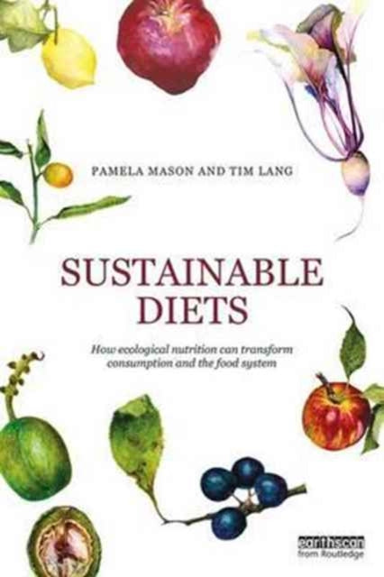Lang Tim (City University London Uk) - Sustainable Diets How Ecological Nutrition Can Transform Consumption And The Food System - Paperback