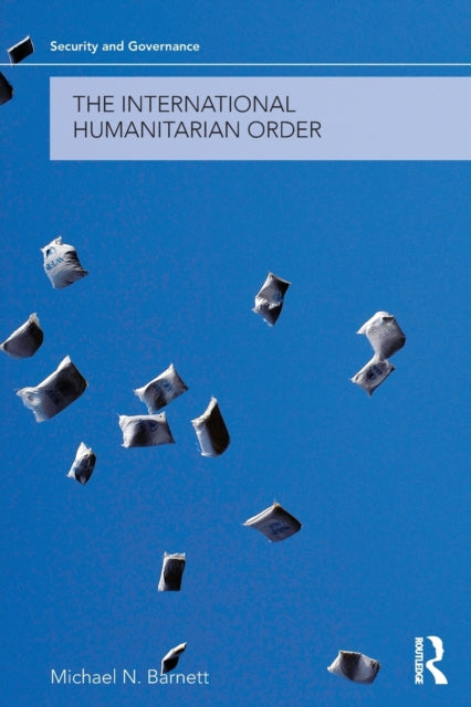 Barnett Michael - The International Humanitarian Order - Paperback