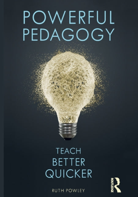 Powley Ruth - Powerful Pedagogy Teach Better Quicker - Paperback