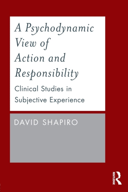 Shapiro David (Professor Emeritus Graduate Faculty New School For Social Research And Private Psychotherapy Practice New York) - A Psychodynamic View Of Action And Responsibility Clinical Studies In Subjective Experience - Paperback