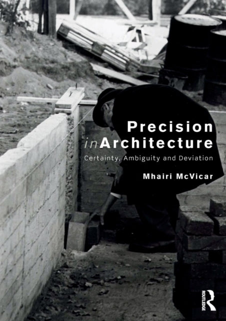 Mcvicar Mhairi - Precision In Architecture Certainty Ambiguity And Deviation - Paperback