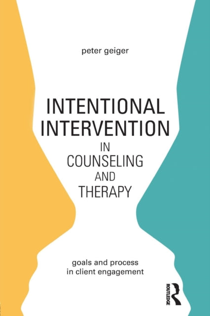 Geiger Peter (Private Practice California Usa) - Intentional Intervention In Counseling And Therapy Goals And Process In Client Engagement - Paperback