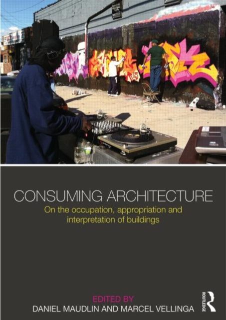 Taylor & Francis Ltd - Consuming Architecture On The Occupation Appropriation And Interpretation Of Buildings - Paperback