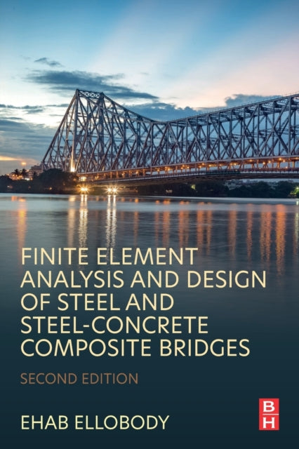 Ellobody Ehab (Professor Department Of Structural Engineering Faculty Of Engineering Tanta University Egypt) - Finite Element Analysis And Design Of Steel And Steel - Concrete Composite Bridges - Paperback