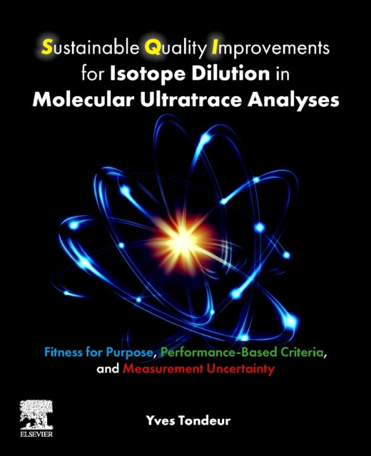 Tondeur Yves (Founder And Ceo Its About Purpose Llc Usa) - Sustainable Quality Improvements For Isotope Dilution In Molecular Ultratrace Analyses Fitness For Purpose Performance - Based Criteria And Measurement Uncertainty - Paperback