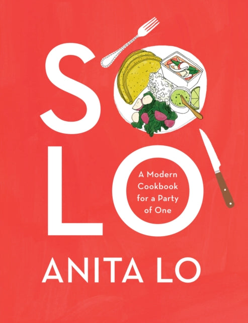 Solo A Modern Cookbook For A Party Of One