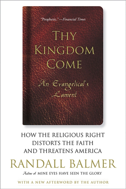 Balmer Randall - Thy Kingdom Come How The Religious Right Distorts Faith And Threatens America - Paperback