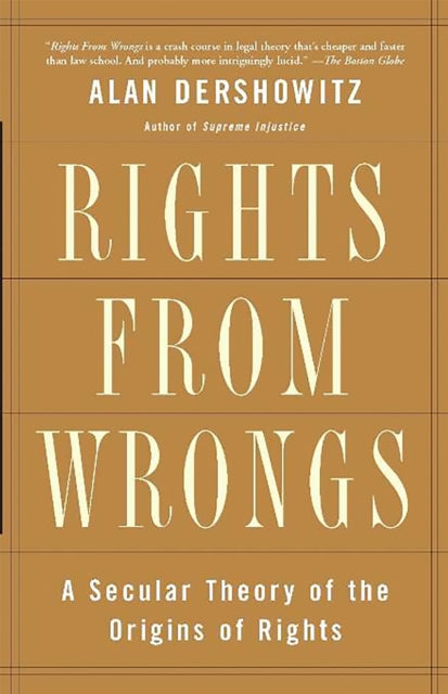 Dershowitz Alan - Rights From Wrongs A Secular Theory Of The Origins Of Rights - Paperback