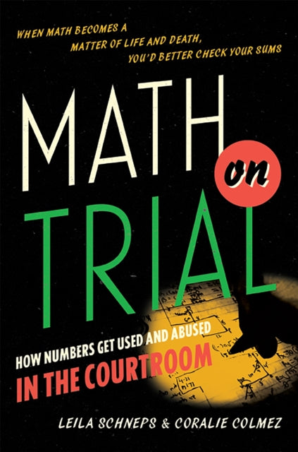 Schneps Leila - Math On Trial How Numbers Get Used And Abused In The Courtroom - Hardcover
