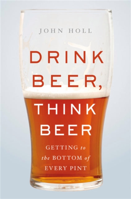 Drink Beer Think Beer Getting To The Bottom Of Every Pint